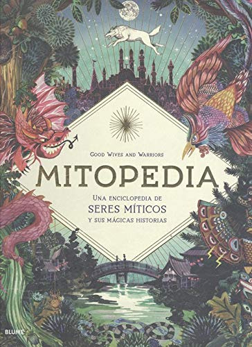 Mitopedia: Una Enciclopedia De Los Seres Míticos Y Sus Mágic