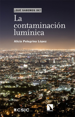 LA CONTAMINACION LUMINICA, de PELEGRINA LOPEZ, ALICIA. Editorial Los Libros de la Catarata, tapa blanda en español