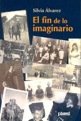 El Fin De Lo Imaginario - Alvarez, Silvia G, de Alvarez Silvia G. Editorial PLURAL en español