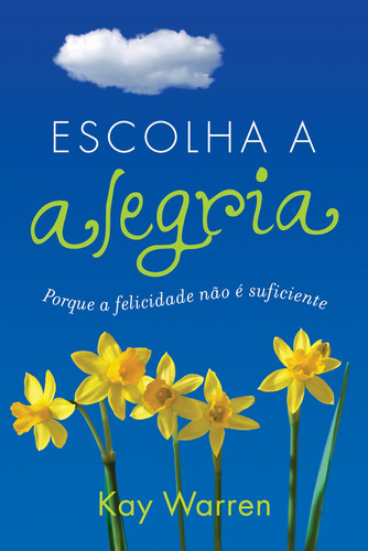 Escolha a alegria: Porque a felicidade não é suficiente, de Warren, Kay. Editorial AssociaÇÃO Religiosa Editora Mundo CristÃO, capa mole em português, 2014