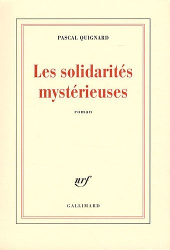 Les Solidarités Mystérieuses - Pascal Quignard