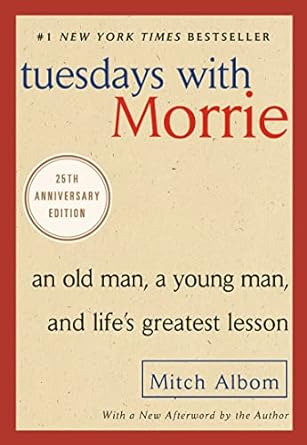 Tuesdays With Morrie: An Old Man, A Young Man, And Life's Gr
