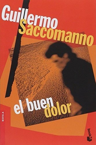 El Buen Dolor - Guillermo Saccomanno - Booket - Libro