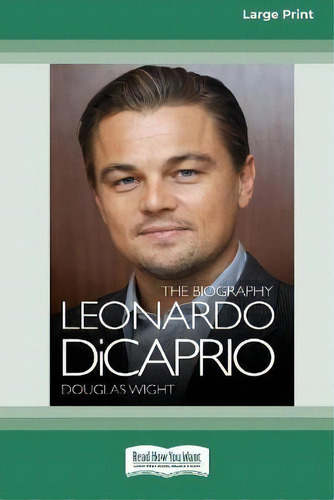 Leonardo Dicaprio : The Biography (16pt Large Print Edition), De Douglas Wight. Editorial Readhowyouwant, Tapa Blanda En Inglés