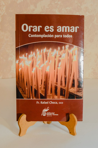 Orar Es Amar. Contemplación Para Todos. Rafael Checa