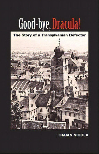 Good-bye, Dracula!, De Traian Nicola. Editorial Outskirts Press, Tapa Blanda En Inglés