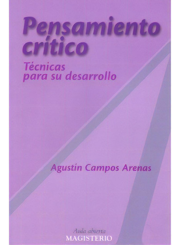 Pensamiento Crítico. Técnicas Para Su Desarrollo, De Agustín Campos Arenas. 9582009151, Vol. 1. Editorial Editorial Cooperativa Editorial Magisterio, Tapa Blanda, Edición 2007 En Español, 2007