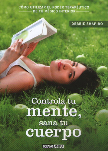 Controla Tu Mente, Sana Tu Cuerpo, de Shapiro, Debbie. Editorial Oceano, tapa blanda en español, 2012