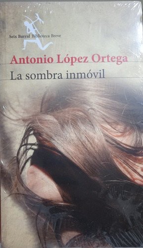 La Sombra Inmóvil (novela / Nuevo) / Antonio López Ortega