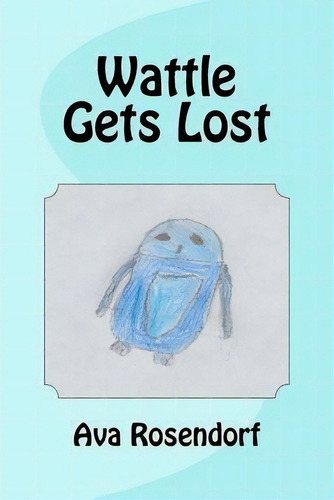 Wattle Gets Lost, De Ava Rosendorf., Vol. 1. Editorial Createspace Independent Publishing Platform, Tapa Blanda En Inglés