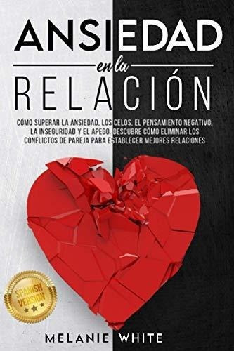 Ansiedad En La Relacion [anxiety In Relationship].., de White, Melanie. Editorial Independently Published en español