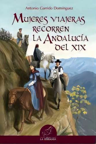 Mujeres Viajeras Recorren La Andalucãâa Del Xix, De Garrido Domínguez, Antonio. Editorial La Serranía, Tapa Blanda En Español