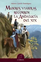Comprar Mujeres Viajeras Recorren La Andalucãâa Del Xix, De Garrido Domínguez, Antonio. Editorial La Serranía, Tapa Blanda En Español