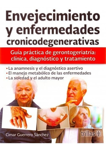 Libro Envejecimiento Y Enfermedades Cronicodegenerativa ¡envío Gratis!, De Guerrero Sánchez Cimar. Editorial Trillas, Tapa Blanda, Edición 1ra En Español, 2017