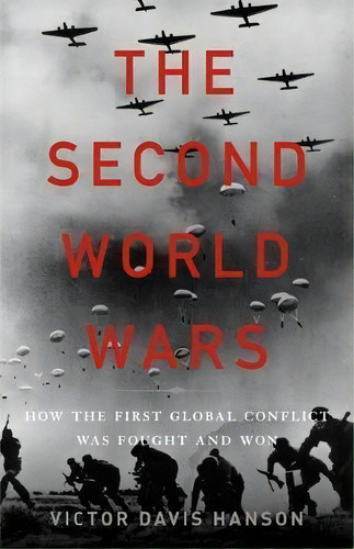The Second World Wars : How The First Global Conflict Was Fought And Won, De Victor Davis Hanson. Editorial Ingram Publisher Services Us, Tapa Dura En Inglés