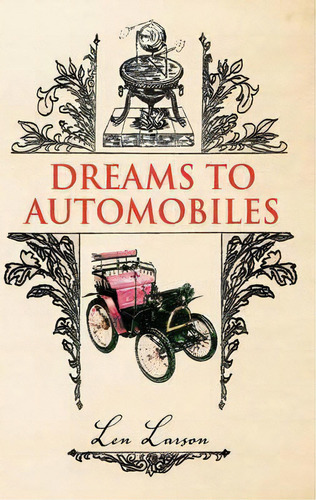 Dreams To Automobiles, De Len Larson. Editorial Xlibris, Tapa Dura En Inglés