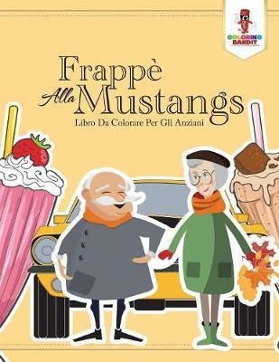 Frappe Alla Mustang : Libro Da Colorare Per Gli Anziani -...