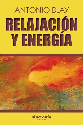 Relajación Y Energía, De Antonio Blay Fontcuberta. Sincronía Jng Editorial, S.l., Tapa Blanda En Español