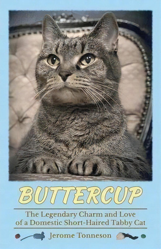 Buttercup - The Legendary Charm And Love Of A Domestic Short-haired Tabby Cat, De Jerome Tonneson. Editorial Blb Press, Tapa Blanda En Inglés