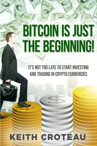 Bitcoin Is Just The Beginning Its Not Too Late To Start Inve