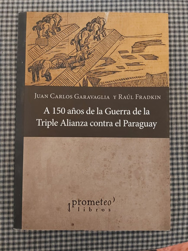 Garavaglia/fradkin - A 150 Años De La Guerra Del Paraguay