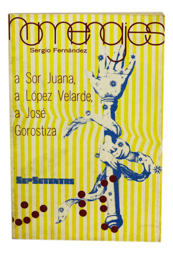 Homenajes Sor Juana/lópez Velarde/josé Gorostiza Sergio Fdez