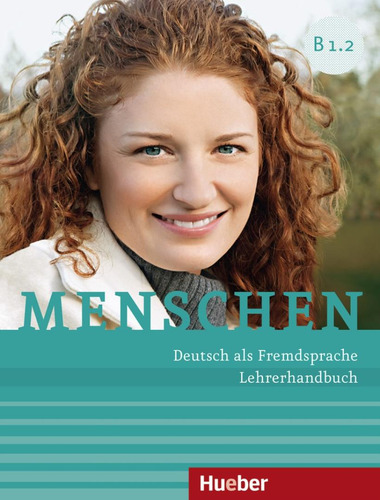 Menschen B1.2 - Lehrerhandbuch - Deutsch als fremdsprache, de Kalender, Susanne. Editorial Hueber Verlag, capa mole em alemão, 2015