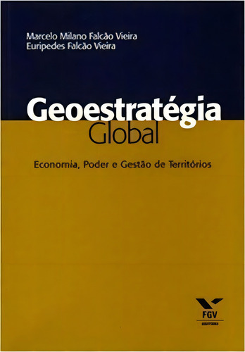 Geoestratégia Global: Economia, Poder E Gestão De Territórios, De Vieira Falcão. Editora Fgv Em Português