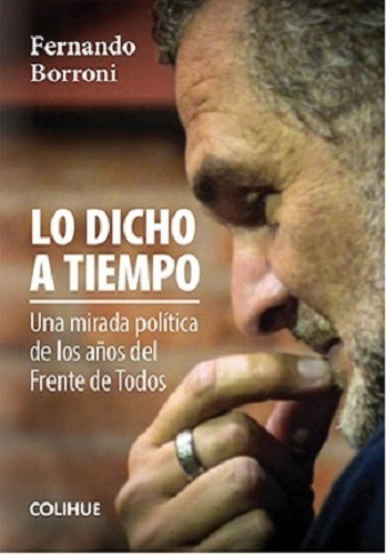 Lo Dicho A Tiempo - Fernando Borroni - Colihue - Libro