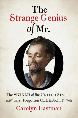 The Strange Genius Of Mr. O: The World Of The United States' First Forgotten Celebrity, De Eastman, Carolyn. Editorial Univ Of North Carolina Pr, Tapa Dura En Inglés