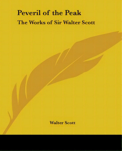 Peveril Of The Peak: The Works Of Sir Walter Scott, De Scott, Walter. Editorial Kessinger Pub Llc, Tapa Blanda En Inglés