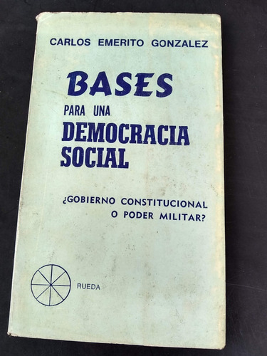 Gonzalez Carlos E. - Bases Para Una Democracia Social. 