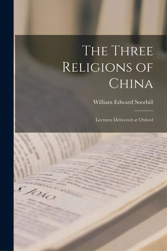 The Three Religions Of China: Lectures Delivered At Oxford, De Soothill, William Edward 1861-1935. Editorial Hassell Street Pr, Tapa Blanda En Inglés