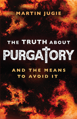 Libro The Truth About Purgatory: And The Means To Avoid I...
