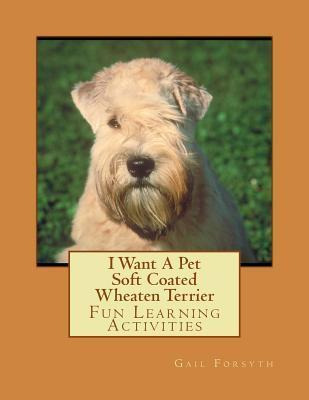 Libro I Want A Pet Soft Coated Wheaten Terrier : Fun Lear...