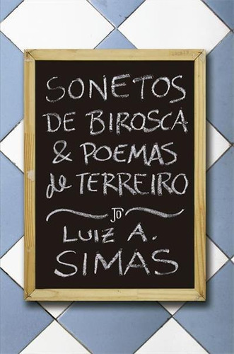 Sonetos De Birosca E Poemas De Terreiro - 1ªed.(2022), De Luiz Antonio Simas. Editora Jose Olympio, Capa Mole, Edição 1 Em Português, 2022