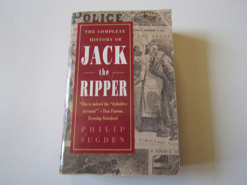  The Complete History Of Jack The Ripper Philip Sugden 