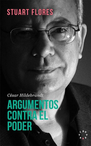 Cesar Hildebrand; Argumentos Contra El Poder - Stuart Flores