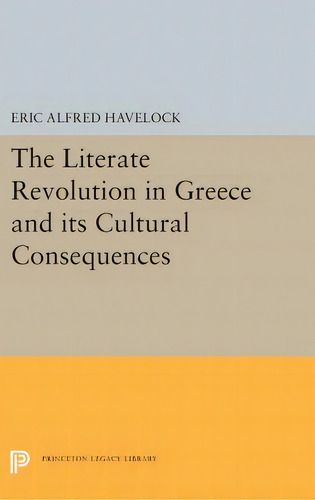 The Literate Revolution In Greece And Its Cultural Consequences, De Havelock, Eric Alfred. Editorial Princeton Univ Pr, Tapa Dura En Inglés