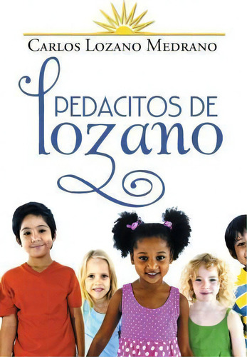 Pedacitos De Lozano, De Carlos Lozano Medrano. Editorial Palibrio, Tapa Blanda En Español