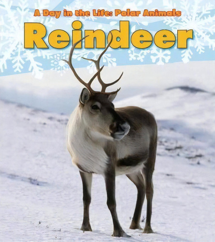 Reindeer (a Day In The Life: Polar Animals), De Katie Marsico. Editorial Heinemann Educational Books, Tapa Blanda En Inglés, 2019