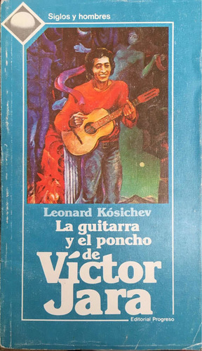 Libro La Guitarra Y El Poncho De Víctor Jara. L. Kósichev.