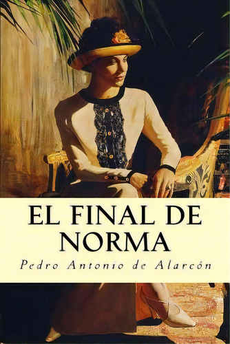 El Final De Norma, De De Alarcon, Pedro Antonio. Editorial Createspace, Tapa Blanda En Español