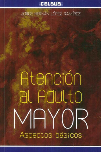 Libro Atención Al Adulto Mayor De Jorge Hernán López Ramírez