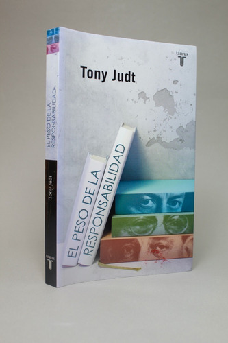 El Peso De La Responsabilidad Tony Judt Ed Taurus 