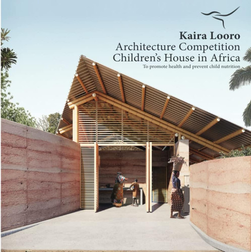 Libro: Kaira Looro Architecture Competition: Childrens Hous