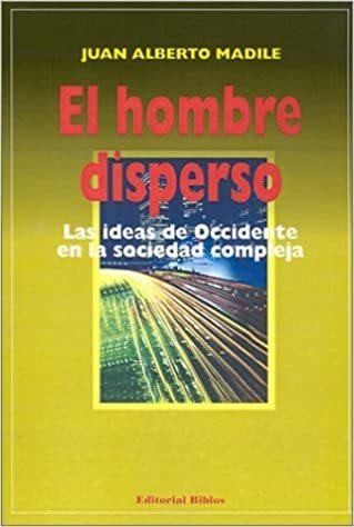 El Hombre Disperso   Las Ideas De Occidente En La Socied...