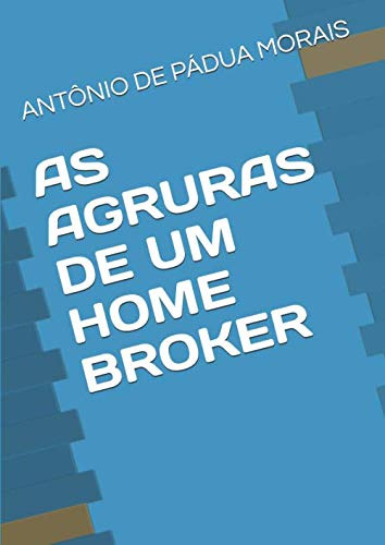 As Agruras De Um Home Broker