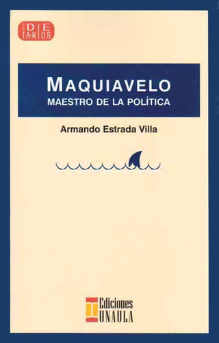 Maquiavelo. Maestro De La Política, De Armando Estrada Villa. Editorial U. Autónoma Latinoamericana - Unaula, Tapa Blanda, Edición 2014 En Español