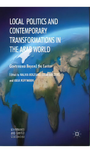 Local Politics And Contemporary Transformations In The Arab World : Governance Beyond The Center, De M. Bouziane. Editorial Palgrave Macmillan, Tapa Blanda En Inglés
